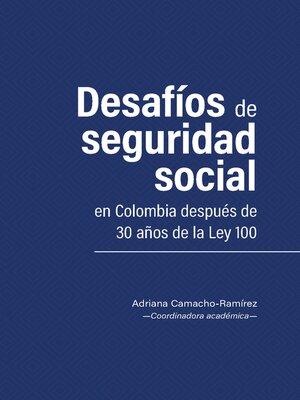 cover image of Desafíos de seguridad social en Colombia después de 30 años de la Ley 100